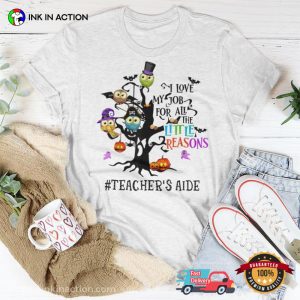 I Love My Job For All The Little Reasons Cute Teacher’s Aide Halloween Tee