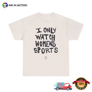 I Only Watch Women's Sports Funny feminist quotes Shirt 2 InkInAction.com