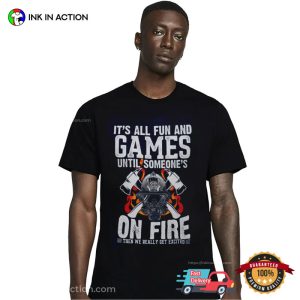 It's All Fun and Games Funny Firefighter Shirt 2 InkInAction.com