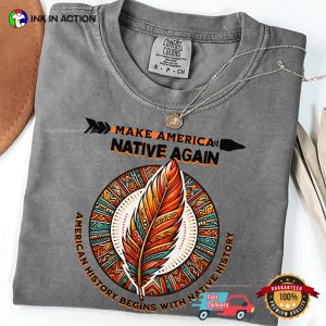 Make America Native Again, American Native Rights Comfort Colors Shirt