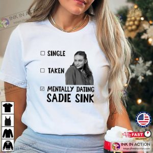 Mentally Dating Sadie Sink Funny Fan Sadie Sink Shirt