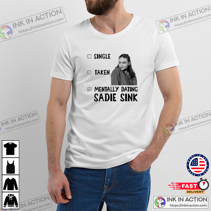 Mentally Dating Sadie Sink Funny Fan Sadie Sink Shirt 3 InkInAction.com