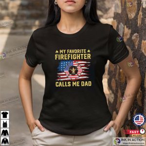 My Favorite Firefighter Calls Me Dad Proud Shirt