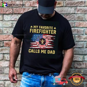 My Favorite Firefighter Calls Me Dad Proud Shirt