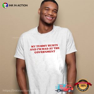 My Tummy Hurts And I'm Mad At The Government Shirt 2 InkInAction.com