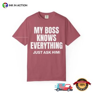 My Boss Knows Everything Funny Office Gifts Comfort Colors Shirt