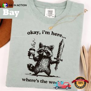 Okay I’m Here Where’s The Work Humor Employee Raccoon Meme Comfort Colors Shirt