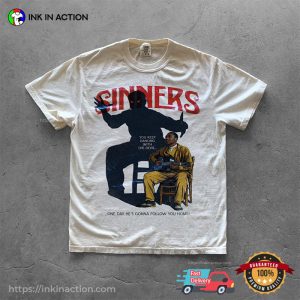 One Day He’s Gonna Follow You Home Sinners Movie Quotes Comfort Colors Shirt
