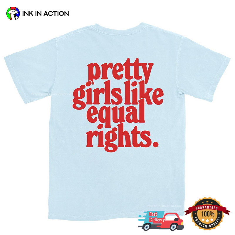 Pretty Girls Like Equal Rights Tee Pretty Girls Like Equal Rights Tee
