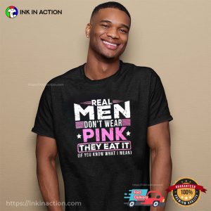 Real Men Don’t Wear Pink They Eat It Slogan Shirt