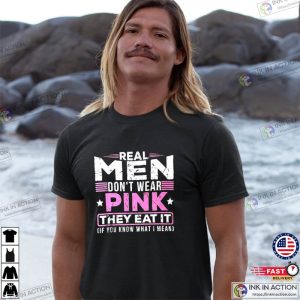 Real Men Don’t Wear Pink They Eat It Slogan Shirt