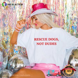 Rescue Dogs Not Dudes Funny Feminist Era​ Shirt