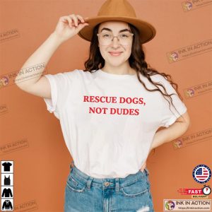 Rescue Dogs Not Dudes Funny feminist era Shirt 2 InkInAction.com