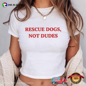 Rescue Dogs Not Dudes Funny Feminist Era​ Shirt