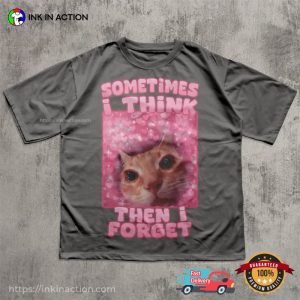 Sometimes I Think Then Forget Funny Cat Meme Comfort Colors Shirt