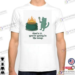 That's It You're Going In The Soup Humor Cooking Cat Shirt InkInAction.com