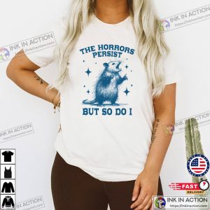 The Horrors Persist But So Do I Retro Opossum Meme Shirt 2 InkInAction.com