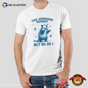 The Horrors Persist But So Do I Retro Opossum Meme Shirt InkInAction.com