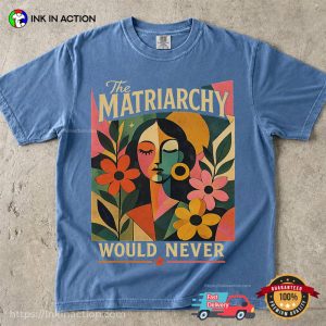 The Matriarchy Would Never, Feminist Art​ Outfit Comfort Colors Shirt