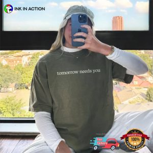 Tomorrow Needs You Positive Message Comfort Colors Shirt