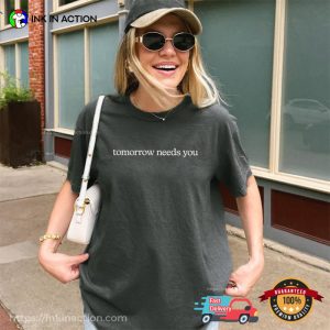 Tomorrow Needs You Positive Message Comfort Colors Shirt