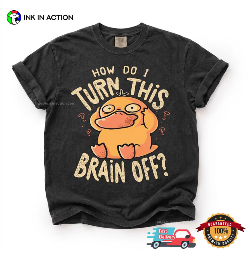 Turn This Brain Off Funny Pokemon Psyduck Meme Comfort Colors Shirt Turn This Brain Off Funny Pokemon Psyduck Meme Comfort Colors Shirt