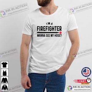 Wanna See My Hose Humor Firefighter Shirt 1 InkInAction.com