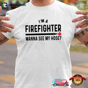Wanna See My Hose Humor Firefighter Shirt 3 InkInAction.com