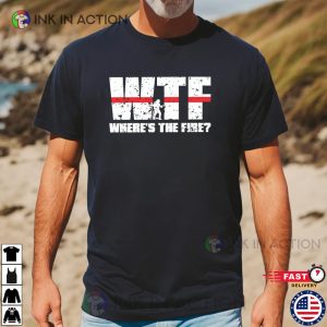Where’s The Fire WTF Firefighter Shirt