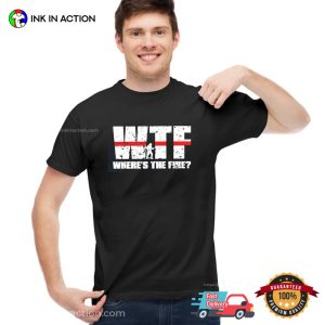 Where's The Fire WTF Firefighter Shirt 3 InkInAction.com