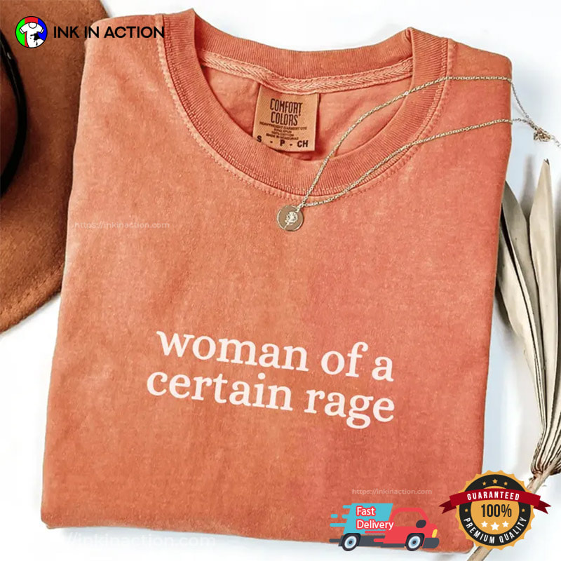 Woman Of A Certain Rage, Feminist Era Gifts Comfort Colors Shirt Woman Of A Certain Rage, Feminist Era Gifts Comfort Colors Shirt