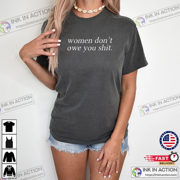 Women Dont Owe You Shit Feminist Slogan Comfort Colors T shirt 600x600