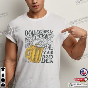 You Might Spill Your Beer Funny Don’t Drink And Drive Shirt