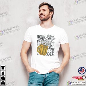 You Might Spill Your Beer Funny Don't Drink And Drive Shirt 2 InkInAction.com
