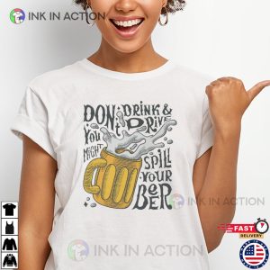 You Might Spill Your Beer Funny Don’t Drink And Drive Shirt