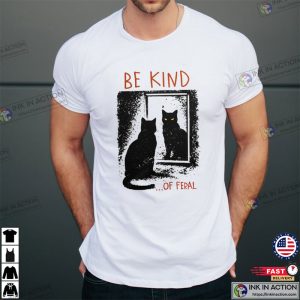 Be Kind of Feral, Anti Bully Shirt 2 InkInAction.com