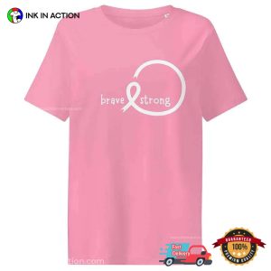Breast Cancer Awareness Brave And Strong Shirt 3 InkInAction.com