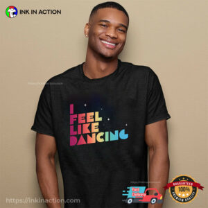 I Feel Like Dancing Music Show Shirt
