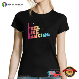 I Feel Like Dancing Music Show Shirt 3 InkInAction.com