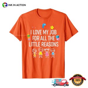I Love My Job For All The Little Reasons Kindergarten Teacher Gifts Tee