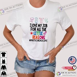 I Love My Job For All The Little Reasons Preschool Teacher Life Tee 3 InkInAction.com