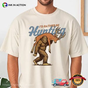 I’d Rather Be Hunting, Bigfoot Hunting Deer Gift Comfort Colors Shirt