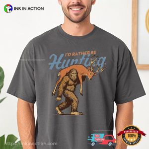 I’d Rather Be Hunting, Bigfoot Hunting Deer Gift Comfort Colors Shirt