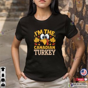 I’m The Canadian Turkey Funny Canada Thanksgiving Gifts Shirt