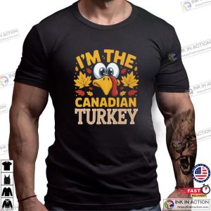 I’m The Canadian Turkey Funny Canada Thanksgiving Gifts Shirt