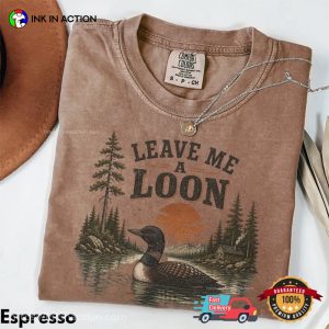 Leave Me A Loon Funny Nature Bird Lover Comfort Colors Shirt