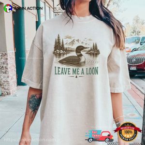 Leave Me A Loon Retro Nature Lover Gifts Comfort Colors Shirt