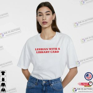 Lesbian With a Library Card, Bookworm Lesbian Shirt 3 InkInAction.com