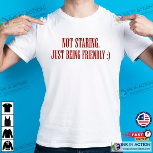 Not Staring Just Being Friendly Funny Bullying Prevention Month Shirt