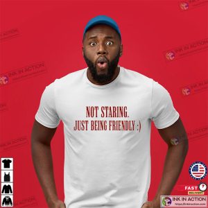 Not Staring Just Being Friendly Funny Bullying Prevention Month Shirt